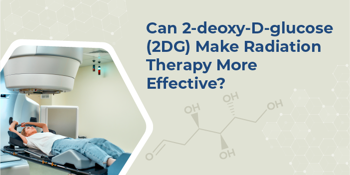 Can 2-deoxy-D-glucose (2DG) Make Radiation Therapy More Effective